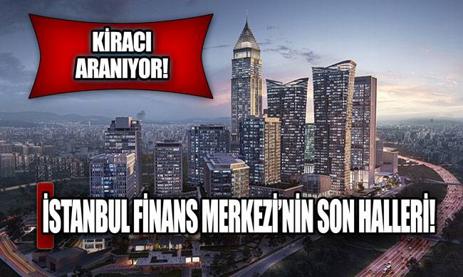 istanbul finans merkezi kiraci bekliyor